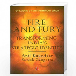 Fire and Fury: Transforming Indias Strategic Identity by Anil Kakodka Book-9789353337285