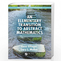 An Elementary Transition to Abstract Mathematics (Textbooks in Mathematics) by Effinger Book-9780367336936