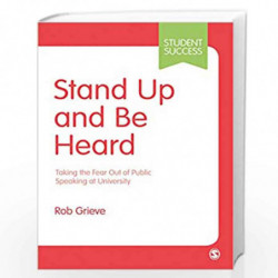 Stand Up and Be Heard: Taking the Fear Out of Public Speaking at University (Student Success) by Grieve Book-9781526463616