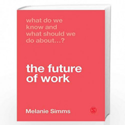 What Do We Know and What Should We Do About the Future of Work? by Simms Book-9781526463463