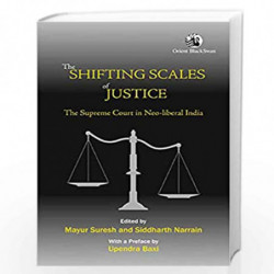 The Shifting Scales of Justice: The Supreme Court in Neo-liberal India by Mayur Suresh Book-9789352875825