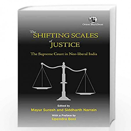 The Shifting Scales of Justice: The Supreme Court in Neo-liberal India by Mayur Suresh Book-9789352875825
