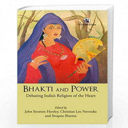Bhakti and Power: Debating India's Religion of the Heart by John Stratton Hawley Book-9789352876211