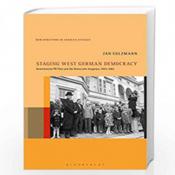 Staging West German Democracy: Governmental PR Films and the Democratic Imaginary, 1953-1963: 24 (New Directions in German Studi