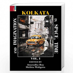 Kolkata in Space, Time, and Imagination - Vol. 1 by Anuradha Roy Book-9789352907861