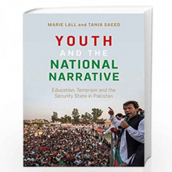 Youth and the National Narrative: Education, Terrorism and the Security State in Pakistan by Marie Lall Book-9789388912273