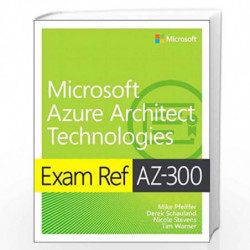 Exam Ref AZ-300 Microsoft Azure Architect Technologies by Mike Pfeiffer Book-9780135802540