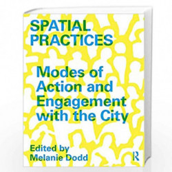 Spatial Practices: Modes of Action and Engagement with the City by Melanie Dodd Book-9780815351870