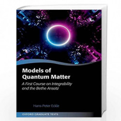 Models of Quantum Matter: A First Course on Integrability and the Bethe Ansatz (Oxford Graduate Texts) by Hans-Peter Eckle Book-