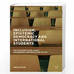 Inclusion, Epistemic Democracy and International Students: The Teaching Excellence Framework and Education Policy by Hayes Aneta