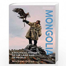 Mongolia: A Political History of the Land and its People by Michael Dillon Book-9781838606701
