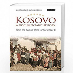 Kosovo, A Documentary History: From the Balkan Wars to World War II (Library of Balkan Studies) by Robert Elsie Book-97818386000