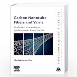 Carbon Nanotube Fibres and Yarns: Production, Properties and Applications in Smart Textiles (The Textile Institute Book Series) 