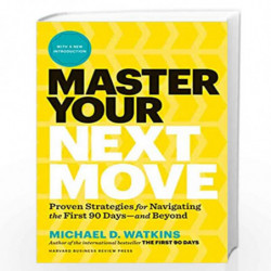 Master Your Next Move, with a New Introduction: The Essential Companion to "The First 90 Days" by Michael D. Watkins Book-978163