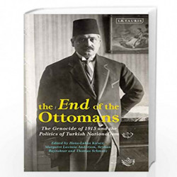 The End of the Ottomans: The Genocide of 1915 and the Politics of Turkish Nationalism (Library of Ottoman Studies) by Dummy auth