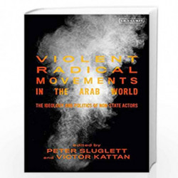 Violent Radical Movements in the Arab World: The Ideology and Politics of Non-State Actors (Library of Modern Middle East Studie