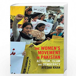 The Women's Movement in Pakistan: Activism, Islam and Democracy (Library of South Asian History and Culture) by Ayesha Khan Book