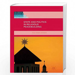 State and Politics in Religious Peacebuilding (Palgrave Studies in Compromise after Conflict) by Steen-Johnsen Book-978134995525