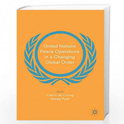 United Nations Peace Operations in a Changing Global Order by Coning Book-9783319991054