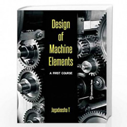 Design of Machine Elements  A First Course by Jagadeesha T Book-9789386235459