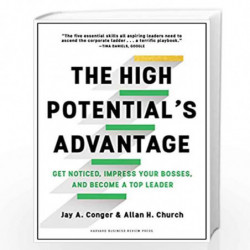 The High Potential's Advantage: Get Noticed, Impress Your Bosses, and Become a Top Leader by Jay Conger Book-9781633692886