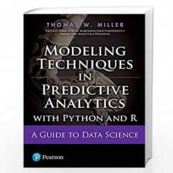 Modeling Techniques in Predictive Analytics with Python and R - A Guide to Data Science | First Edition | By Pearson by Thomas W
