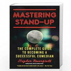 Mastering Stand Up: The Complete Guide to Becoming a Successful Comedian by Stephen Rosenfield Book-9781613736920