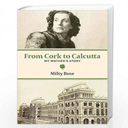 From Cork to Calcutta: My Mothers Story by Milty Bose Book-9789384757632
