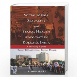 Social Media, Sexuality and Sexual Health Advocacy in Kolkata, India by Rohit Dasgupta Book-9789386432650