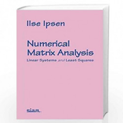 Numerical Matrix Analysis: Linear Systems and Least Squares by Ilse C. F. Ipsen Book-9789386235381