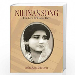 Nilinas Song: The Life of Naina Devi by Asharani Mathur Book-9789386906076