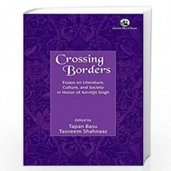 Crossing Borders: Essays on Literature, Culture, and Society in Honor of Amritjit Singh by Tapan Basu And Tasneem Shahnaaz Book-
