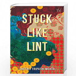 Stuck Like Lint by Shefali Tripathi Mehta Book-9789385285813