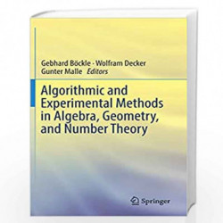Algorithmic and Experimental Methods in Algebra, Geometry, and Number Theory by Gebhard Bckle