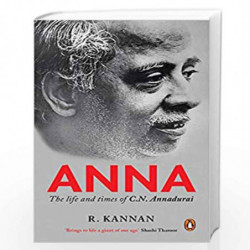 Anna: The Life and Times of C.N. Annadurai by R. Kannan Book-9780143429036