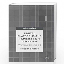 Digital Platforms and Feminist Film Discourse: Womens Cinema 2.0 by Rosanna Maule Book-9783319480411
