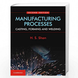 Manufacturing Processes: Casting, Forming and Welding by H. S. Shan Book-9781316638583