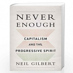 Never Enough: Capitalism and the Progressive Spirit by Neil Gilbert Book-9780199361335