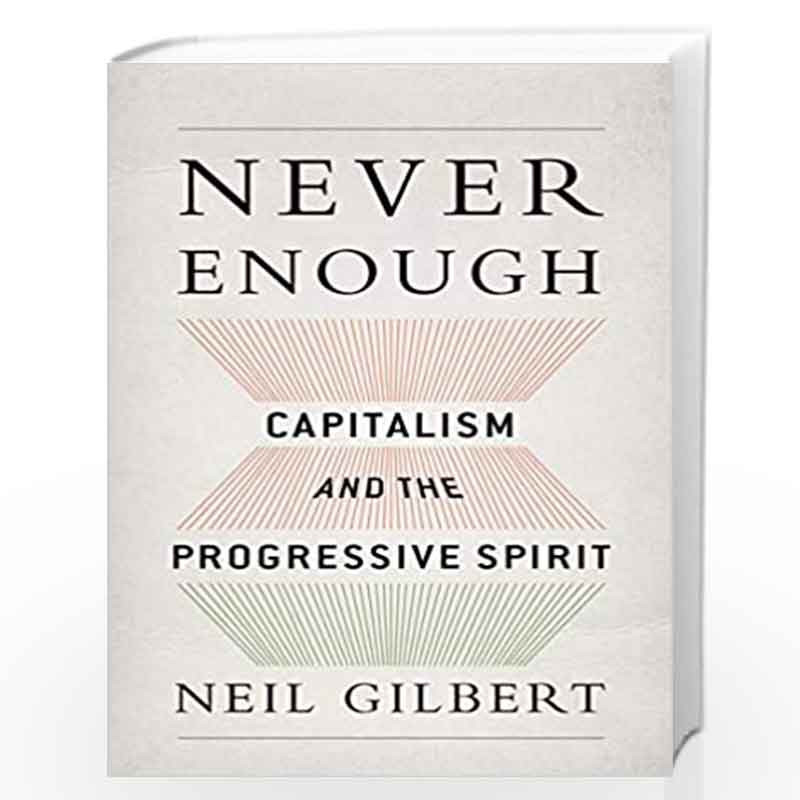 Never Enough: Capitalism and the Progressive Spirit by Neil Gilbert Book-9780199361335