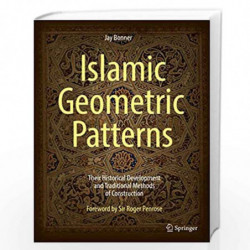 Islamic Geometric Patterns: Their Historical Development and Traditional Methods of Construction by Bonner, Jay/ Kaplan, Craig (
