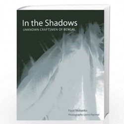 In the Shadows - Unknown Craftmen of Bengal: Unknown Craftsmen of Bengal by Payal Mohanka Book-9788189738112