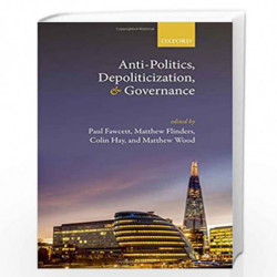 Anti-Politics, Depoliticization, and Governance by Flinders Matthew Book-9780198748977