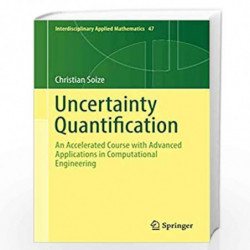 Uncertainty Quantification: An Accelerated Course with Advanced Applications in Computational Engineering: 47 (Interdisciplinary