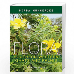 Flora of the Southern Western Ghats and Palnis: A Field Guide by Pippa Mukherjee Book-9789385285172