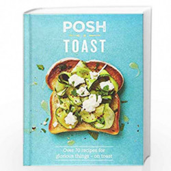 Posh Toast: Over 70 Recipes for Glorious Things - On Toast by Emily Kydd Book-9781849497008
