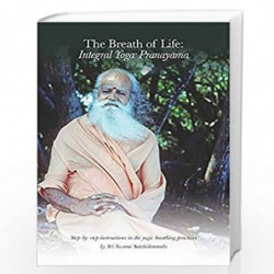 Breath of Life: Integral Yoga Pranayama: Step-By-Step Instructions in the Yogic Breathing Practices by Sri Swami Satchidananda B
