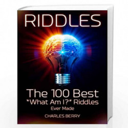 Riddles: The 100 Best What Am I? Riddles Ever Made (Riddles, Brain Teasers and Puzzles) by Charles Berry Book-9781517361013