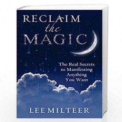 Reclaim the Magic: The Real Secrets to Manifesting Anything You Want by Lee Milteer Book-9781937907334