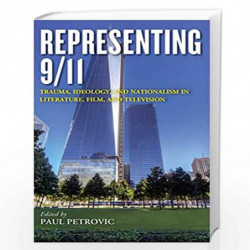 Representing 9/11: Trauma, Ideology, and Nationalism in Literature, Film, and Television by Paul Petrovic Book-9781442252677