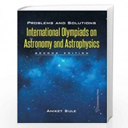 Problems and Solutions: International Olympiads on Astronomy and Astrophysics by Aniket Sule Book-9788173719806